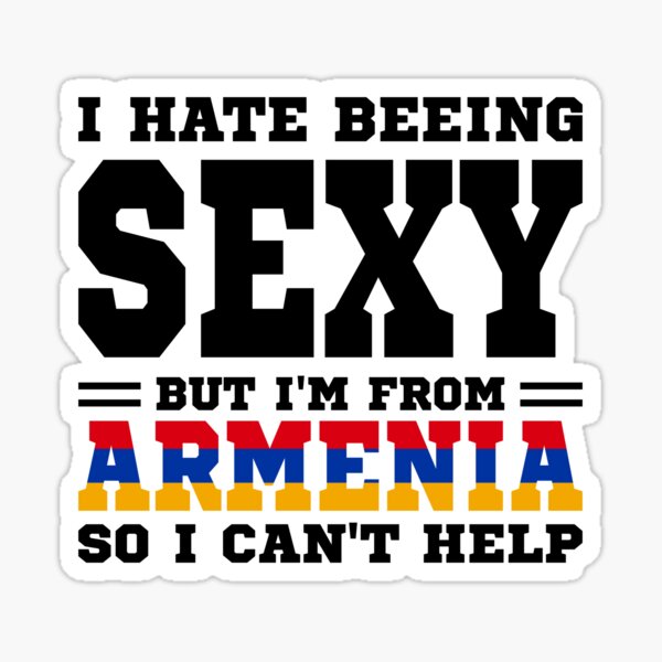 Item preview, I hate beeing Sexy but I'm form Armenia so I can't help designed and sold by BYNDART.