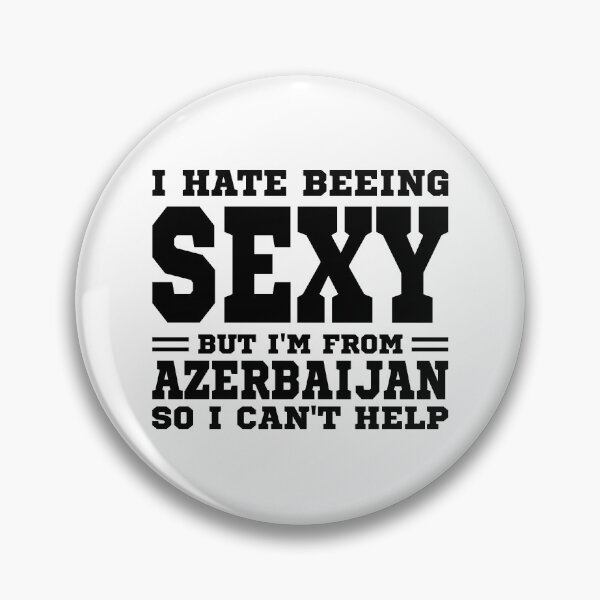 Item preview, I hate beeing Sexy but I'm form Azerbaijan so I can't help designed and sold by BYNDART.