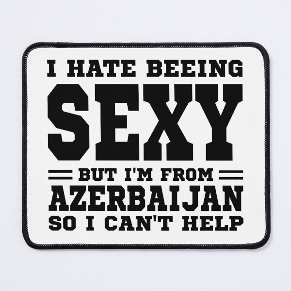 Item preview, I hate beeing Sexy but I'm form Azerbaijan so I can't help designed and sold by BYNDART.