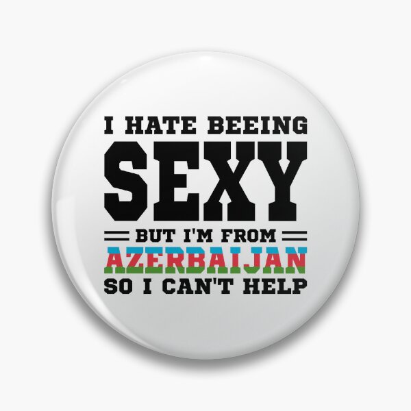 Item preview, I hate beeing Sexy but I'm form Azerbaijan so I can't help designed and sold by BYNDART.