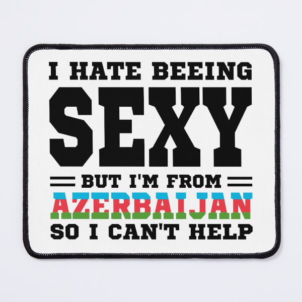 Item preview, I hate beeing Sexy but I'm form Azerbaijan so I can't help designed and sold by BYNDART.