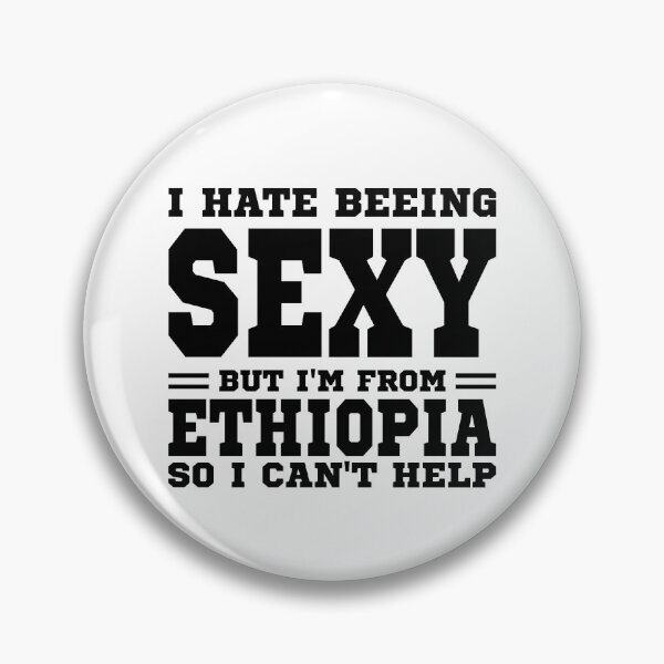 Item preview,  I hate beeing Sexy but I'm form Ethiopia so I can't help designed and sold by BYNDART.