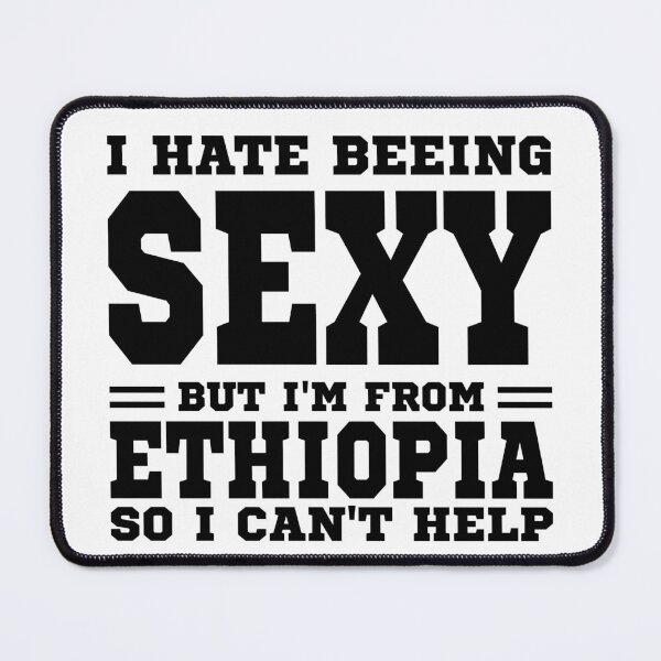 Item preview, I hate beeing Sexy but I'm form Ethiopia so I can't help designed and sold by BYNDART.