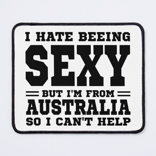 Item preview, I hate beeing Sexy but I'm form Australia so I can't help designed and sold by BYNDART.