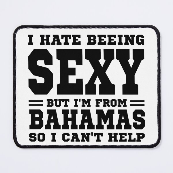 Item preview, I hate beeing Sexy but I'm form Bahamas so I can't help designed and sold by BYNDART.