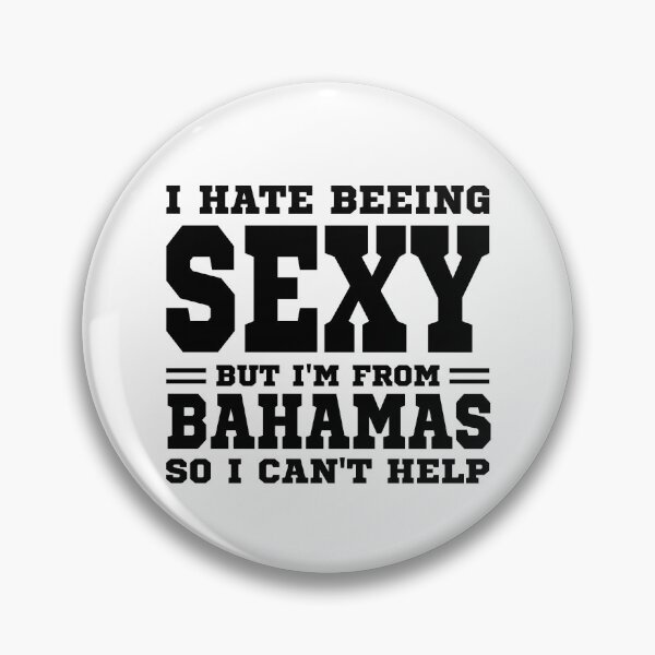 Item preview, I hate beeing Sexy but I'm form Bahamas so I can't help designed and sold by BYNDART.