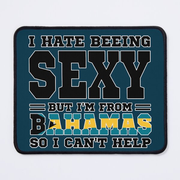 Item preview, I hate beeing Sexy but I'm form Bahamas so I can't help designed and sold by BYNDART.
