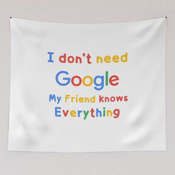 Item preview, I Don't Need Google My Friend Knows Everything | Funny Quote designed and sold by PangDesu.