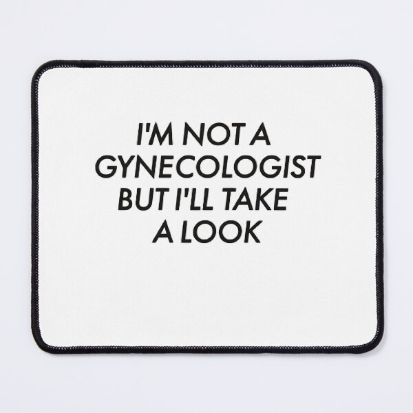 Item preview, I'm Not A Gynecologist But I'll Take A Look designed and sold by SinisterShirtz.
