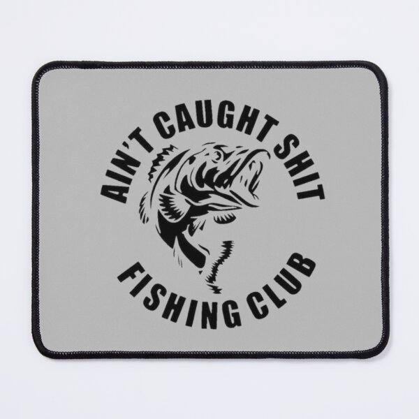 Item preview, AIN'T CAUGHT SHIT FISHING CLUB designed and sold by RENAGADE4LYF.
