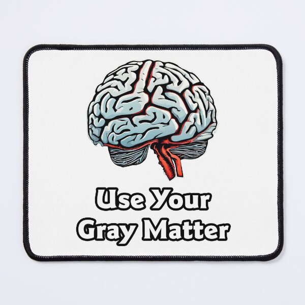 Item preview, Use Your Gray Matter - Brain quote 1 designed and sold by Tom-Johnson.