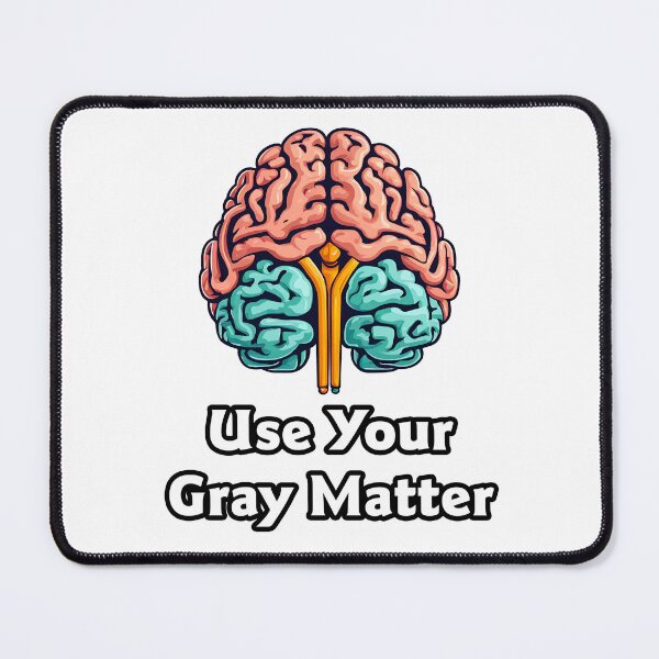 Item preview, Use Your Gray Matter - Brain quote 2 designed and sold by Tom-Johnson.