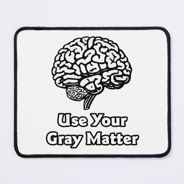 Item preview, Use Your Gray Matter - Brain quote 3 designed and sold by Tom-Johnson.
