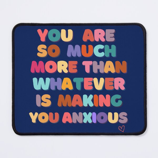 Item preview, You Are So Much More Than Whatever Is Making You Anxious designed and sold by hstevens5.