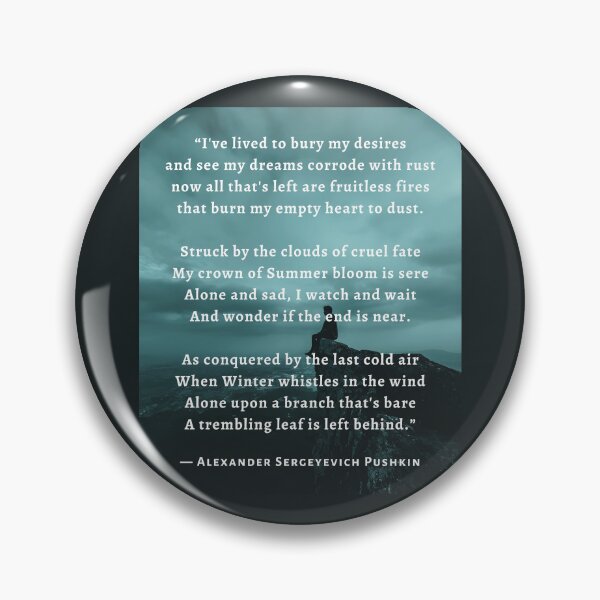 Item preview, Alexander Pushkin quote:  I've lived to bury my desires and see my dreams corrode with rust now all that's left are fruitless fires that burn my empty heart to dust. designed and sold by artbleed.