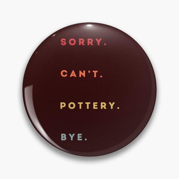Item preview, Sorry Can't Pottery Bye - Retro Funny Excuse Saying - Funny Pottery Saying designed and sold by Wiss2Arts.