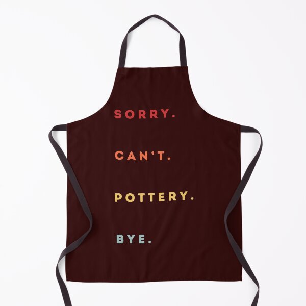 Item preview, Sorry Can't Pottery Bye - Retro Funny Excuse Saying - Funny Pottery Saying designed and sold by Wiss2Arts.