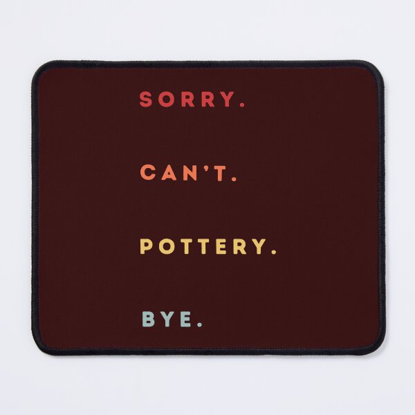 Item preview, Sorry Can't Pottery Bye - Retro Funny Excuse Saying - Funny Pottery Saying designed and sold by Wiss2Arts.