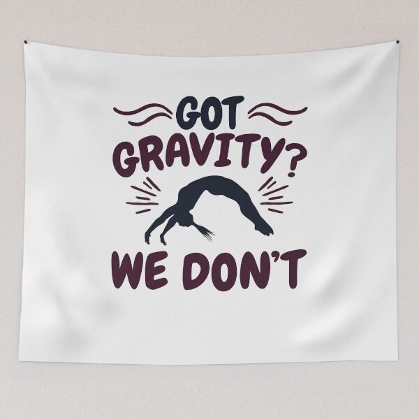 Item preview, Gymnast Got Gravity? We Don't designed and sold by jaygo.