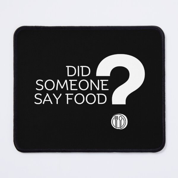 Item preview, Did someone say food? designed and sold by Peerless-Prime.