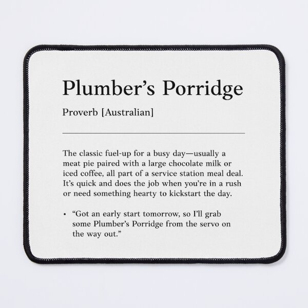 Item preview, Plumber's porridge | Black on white | Funny Australian slang, phrase and humor definition designed and sold by Magic Mango.
