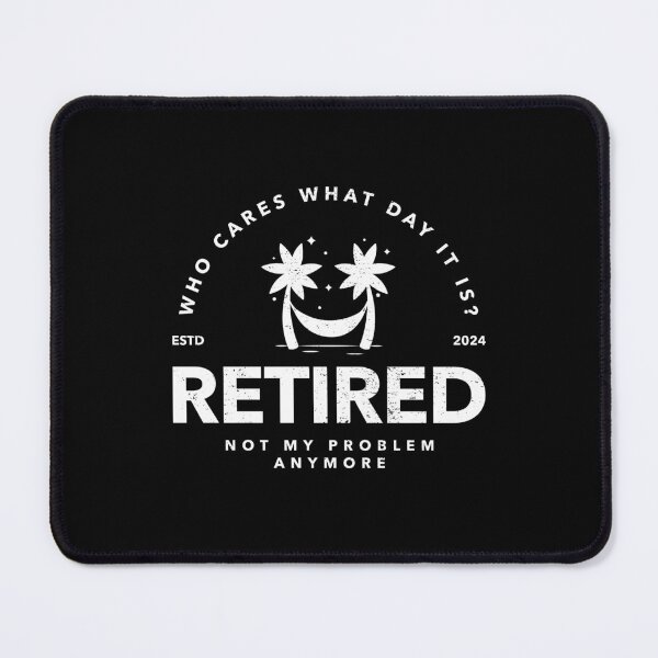 Item preview, Retired Who Cares What Day it is Not My Problem Anymore designed and sold by GetContented.