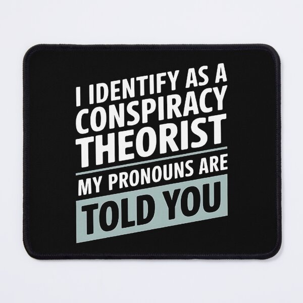 Item preview, I Identify As A Conspiracy Theorist My Pronouns Are Told You - A funny gift for anyone who loves humor, sarcasm, and conspiracy theories. designed and sold by ZyziowskyArt.
