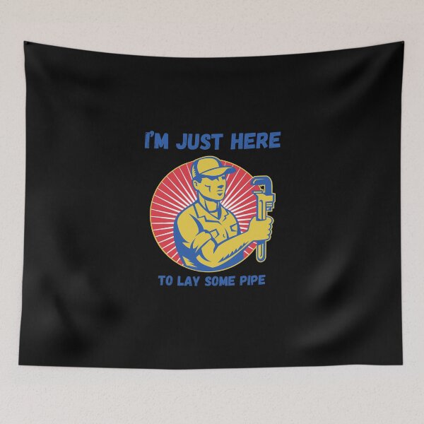 Item preview, I'm just here to lay some pipe, Funny Gifts  designed and sold by MrBlazing.