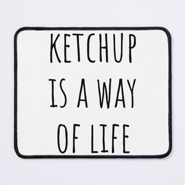 Item preview, Ketchup is a Way of Life designed and sold by MargLandmeter.