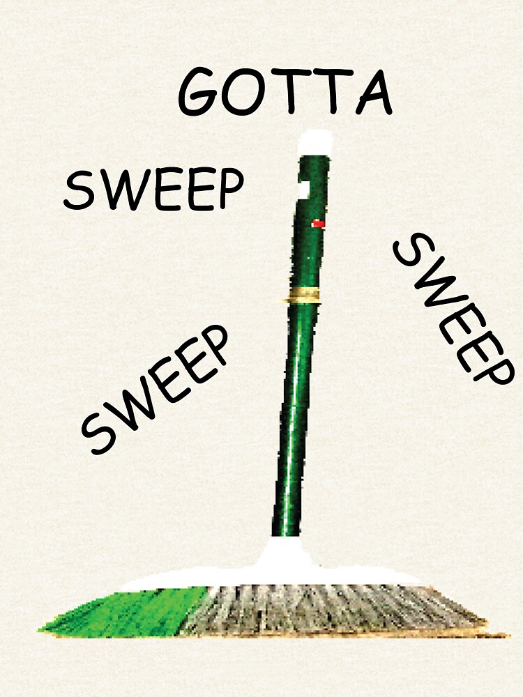 gotta sweep