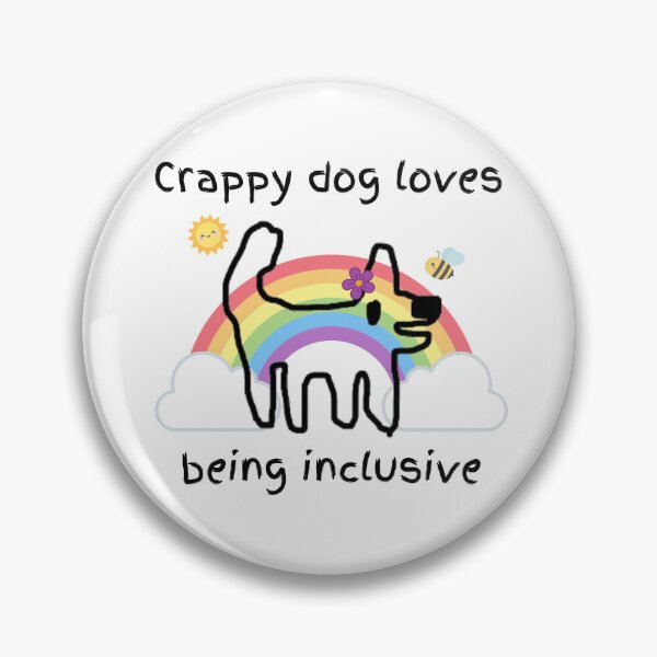 Item preview, Crappy dog loves being inclusive - crappy dog spreads love and happiness designed and sold by TheRubberOnion.