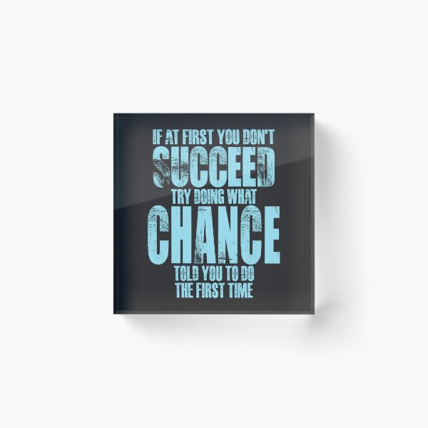 Item preview, If at First You Don't Succeed Try Doing What Chance designed and sold by cidolopez.