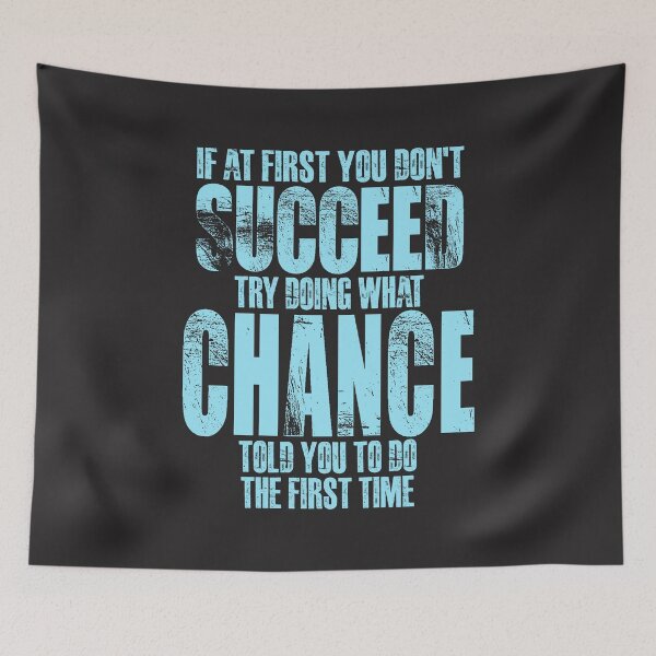 Item preview, If at First You Don't Succeed Try Doing What Chance designed and sold by cidolopez.