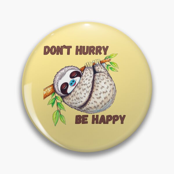 Item preview, Don't Hurry, Be Happy Sloth designed and sold by VeryGoodFiber.