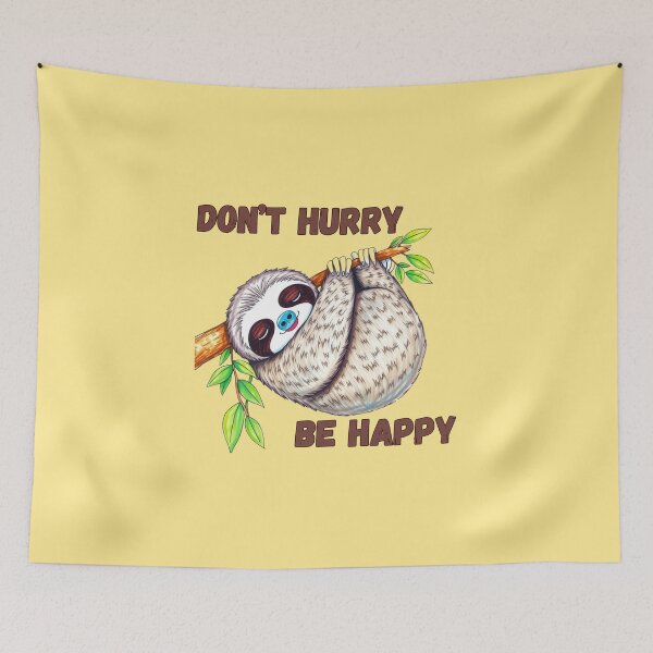 Item preview, Don't Hurry, Be Happy Sloth designed and sold by VeryGoodFiber.