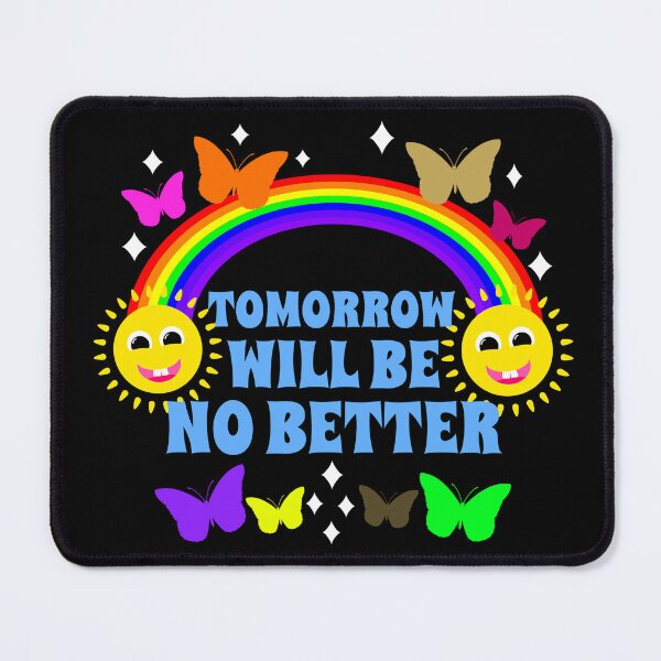 Item preview, Tomorrow Will Be No Better Sarcastic Nihilism designed and sold by RockFireMerch.