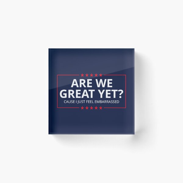 Item preview, Anti-Trump - Are We Great Yet? Cause I Just Feel Embarrassed III designed and sold by Lemon Pepper.