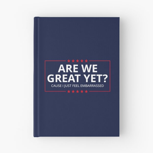 Item preview, Anti-Trump - Are We Great Yet? Cause I Just Feel Embarrassed III designed and sold by Lemon Pepper.