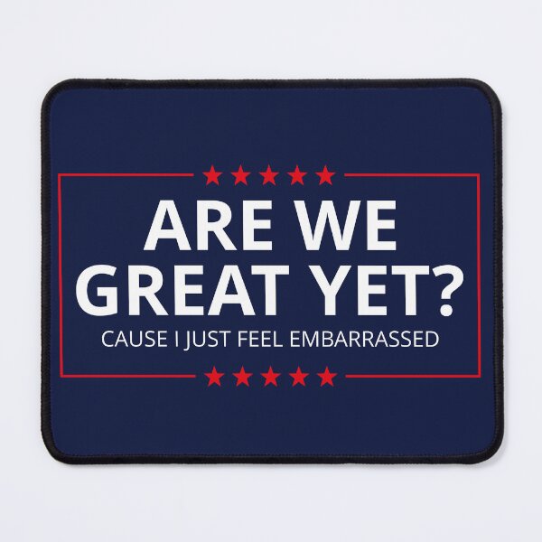 Item preview, Anti-Trump - Are We Great Yet? Cause I Just Feel Embarrassed III designed and sold by Lemon Pepper.