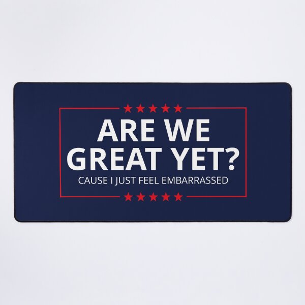 Item preview, Anti-Trump - Are We Great Yet? Cause I Just Feel Embarrassed III designed and sold by Lemon Pepper.