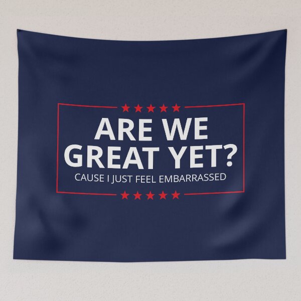 Item preview, Anti-Trump - Are We Great Yet? Cause I Just Feel Embarrassed III designed and sold by Lemon Pepper.