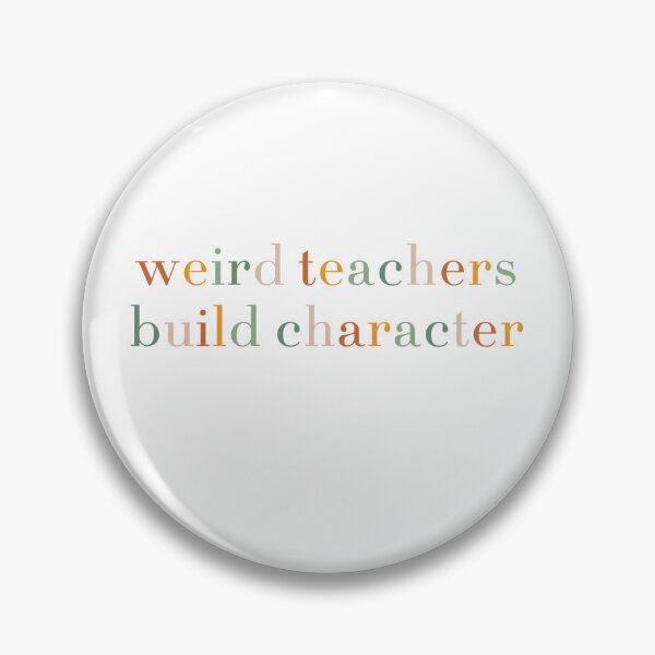 Item preview, Weird Teachers Build Character, teacher appreciation designed and sold by faridman.