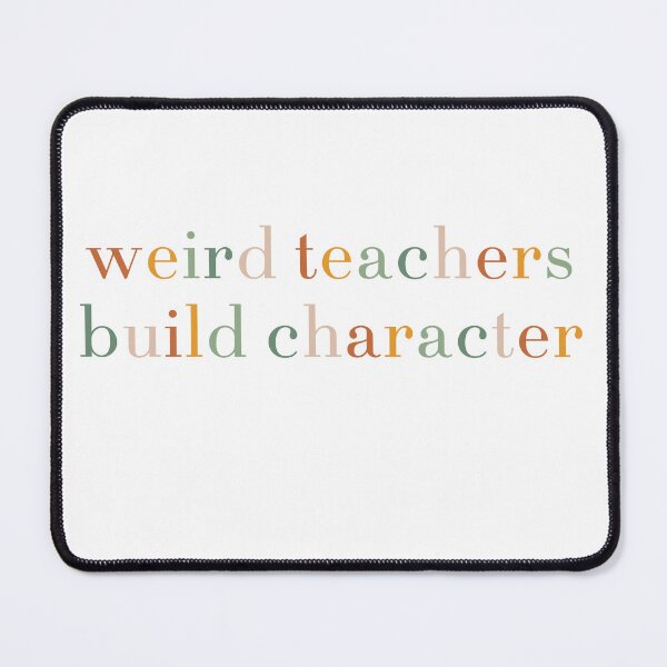 Item preview, Weird Teachers Build Character, teacher appreciation designed and sold by faridman.