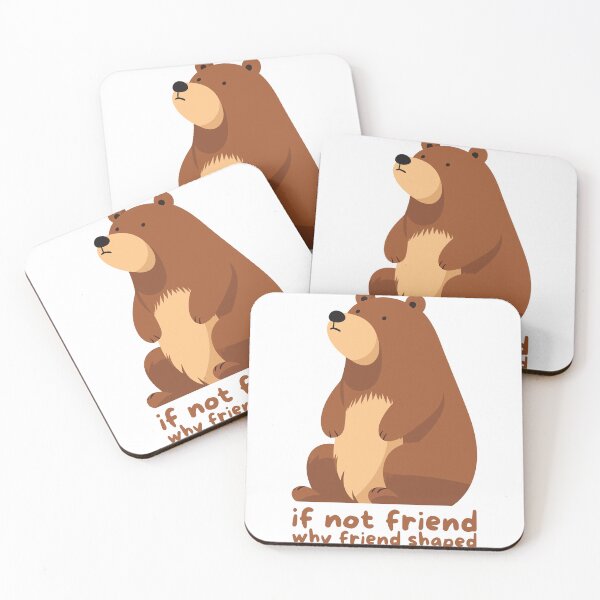 Item preview, If not a friend, why a bear shaped like a friend? designed and sold by JRsmail.