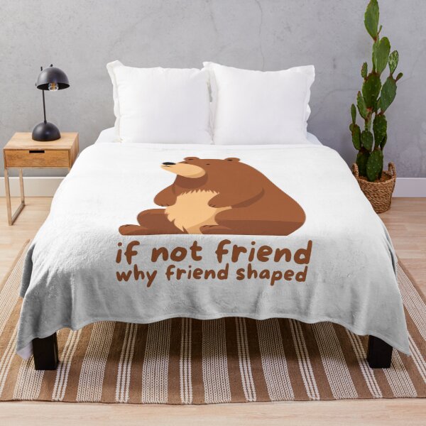Item preview, If not a friend, why a bear shaped like a friend? designed and sold by JRsmail.