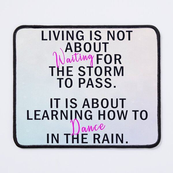 Item preview, Living is not about waiting for the storm to pass. It is about learning how to dance in the rain. designed and sold by WelSol.