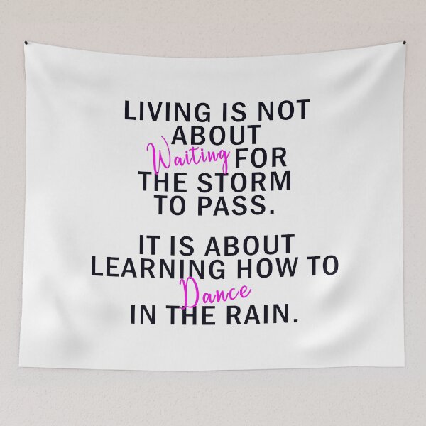 Item preview, Living is not about waiting for the storm to pass. It is about learning how to dance in the rain. designed and sold by WelSol.