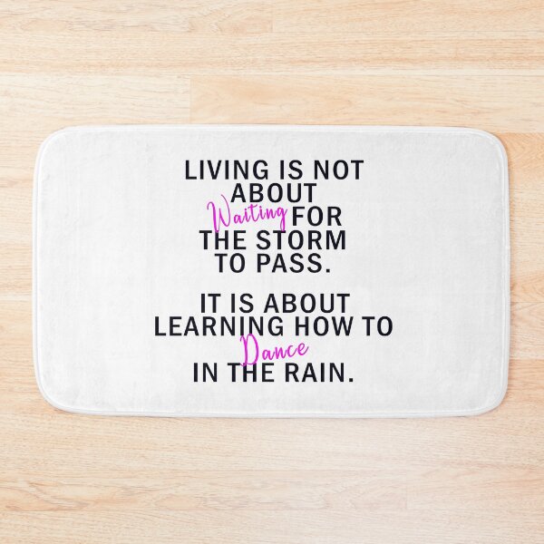 Item preview, Living is not about waiting for the storm to pass. It is about learning how to dance in the rain. designed and sold by WelSol.