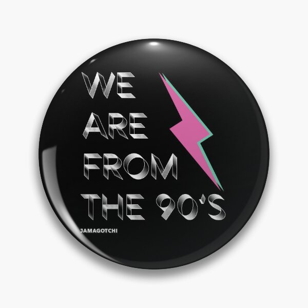 Item preview, We are from the 90's  designed and sold by Jamagotchi.