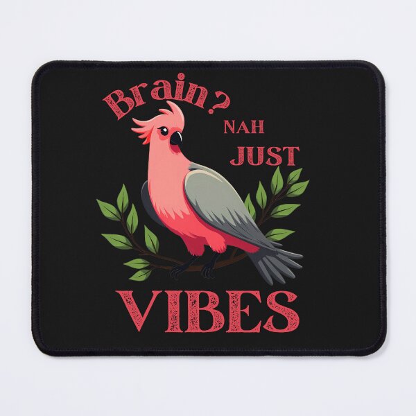 Item preview, Brain? Nah, Just Vibes: Funny Galah Bird Humor designed and sold by elynne9.